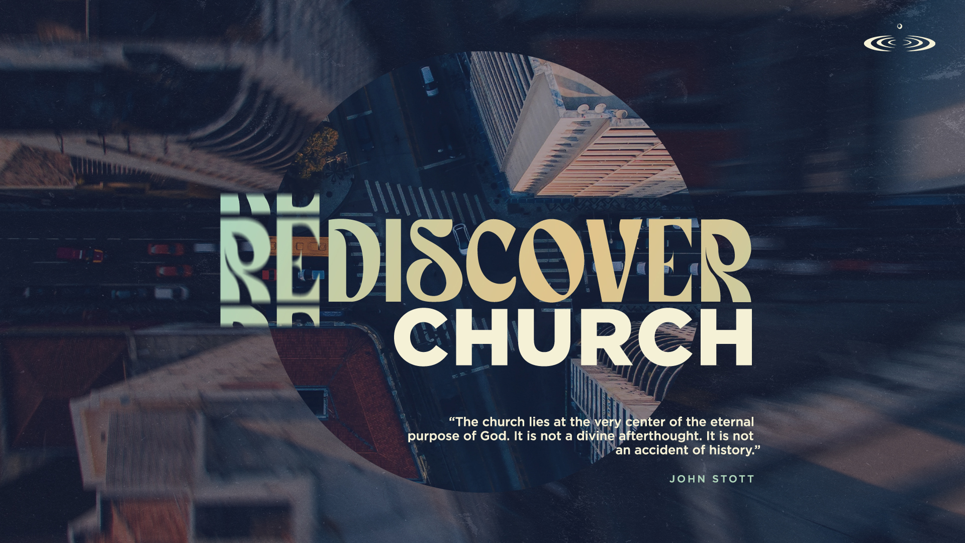 Rediscover Church, Part 2: “The Church Scattered”