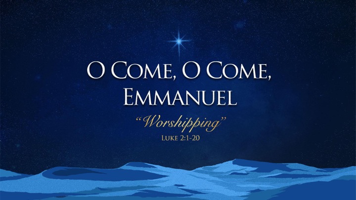 O Come, O Come, Emmanuel, Part 3: Worshiping