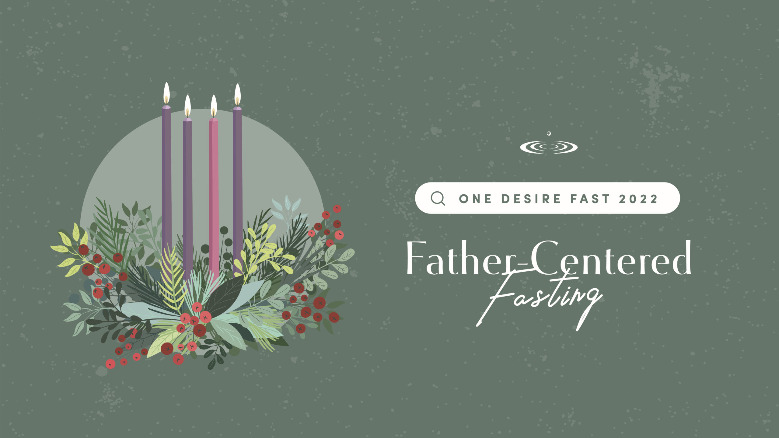 One Desire Fast 2022: Father-Centered Fasting